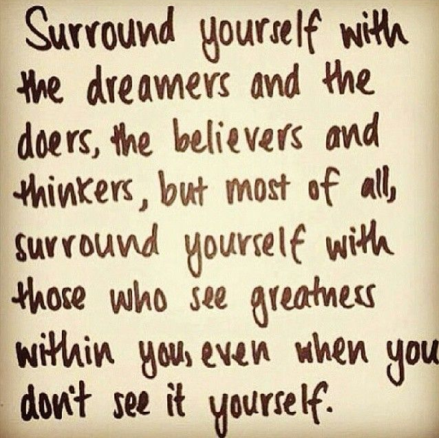 surround yourself with dreamers and doers