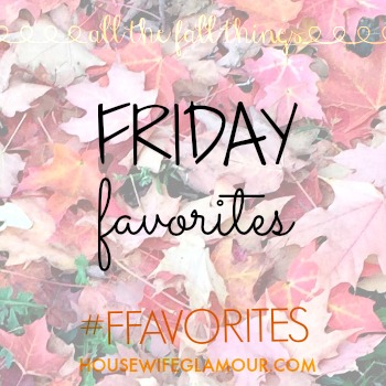 Friday Favorites Fall Link Up Button Housewife Glamour