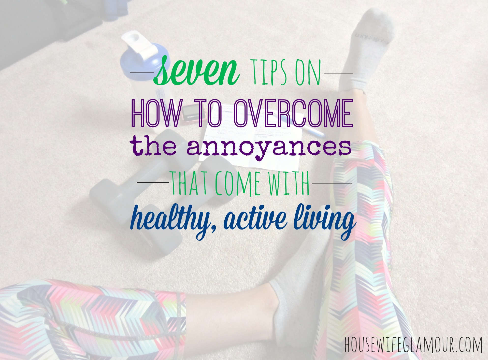 seven tips on how to overcome the annoyances that come with healthy active living